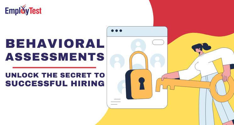 Improving Hiring Decisions with Behavioral Assessments Improving Hiring Decisions with Behavioral Assessments