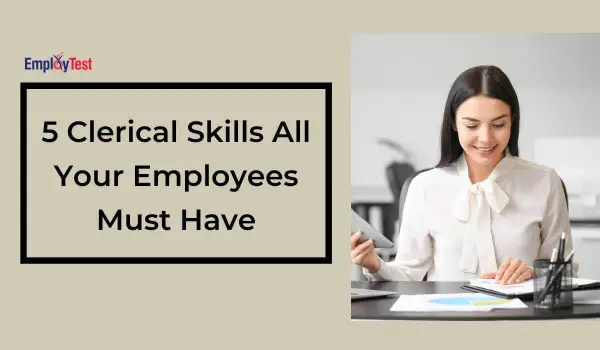 5 Clerical Skills All Your Employees Must Have