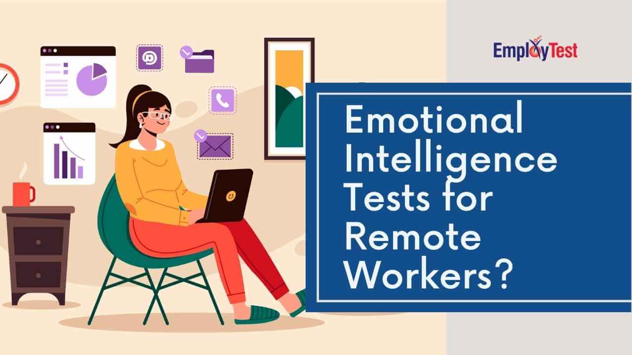 Emotional Intelligence Tests for Hiring Remote Workers Emotional Intelligence Tests for Hiring Remote Workers