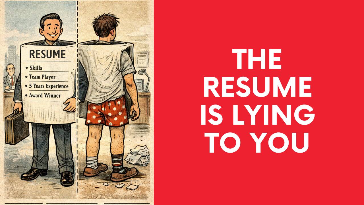 The Resume Is Lying To You